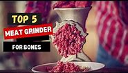 5 Best Meat Grinder For Bones in (2024)- Which One Is Right For You?