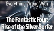 Everything Wrong With Fantastic Four: Rise Of The Silver Surfer