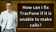 How can I fix TracFone if it is unable to make calls?