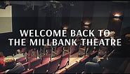 Welcome back to The Millbank Theatre