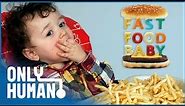 Toddlers Fed Burgers, Kebabs & Cola: Fast Food Baby | Only Human