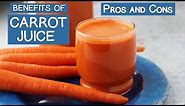 Benefits of Carrot Juice, The Pros and Cons