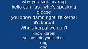 Kerpal: you kicked my dog prank call