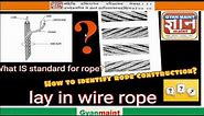 Wire rope construction, lay in wire rope and nomenclature of wire rope with its grades