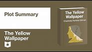 The Yellow Wallpaper by Charlotte Perkins Gilman | Plot Summary