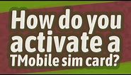 How do you activate a TMobile sim card?