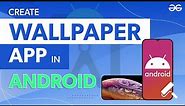 How to Build a Wallpaper App in Android Studio? | GeeksforGeeks