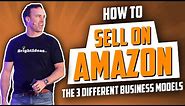 How to sell on Amazon: The 3 Different Amazon Business Models