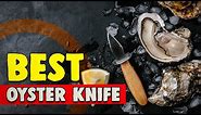Best Oyster Knife in 2021 – Shuck the Right Way!