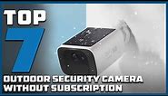 Top 7 Best Outdoor Security Cameras Without Subscription Fees