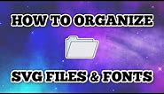 How to Organize your SVG files and Fonts - Windows - Install SVGs and Fonts - Unzip - Cricut files