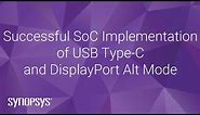 Successful SoC Implementation of USB Type-C and DisplayPort Alt Mode | Synopsys