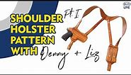 Shoulder Holster Pattern w/ Denny + Liz Pt. I.