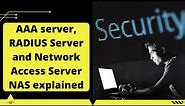 AAA server, RADIUS Server and Network Access Server NAS explained
