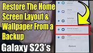 Galaxy S23's: How to Restore The Home Screen Layout & Wallpaper From a Backup