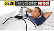 Best Tablet Holder for Bed of 2023 [Updated]