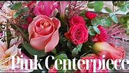 Designing a Beautiful All Pink Centerpiece! - Fresh Floral