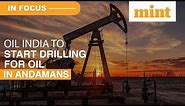 Oil India To Start Drilling In Andamans Soon: Report | In Focus