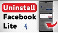 How To Uninstall Facebook Lite From Your Android Device - Full Guide