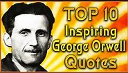 Top 10 George Orwell Quotes | 1984 Quotes | Inspirational Quotes