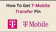 How To Get T-Mobile Transfer Pin