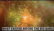 What Existed Before The Big Bang?