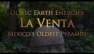 Olmec Earth Energies at La Venta Mexico's Oldest Pyramid