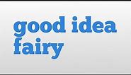 good idea fairy meaning and pronunciation