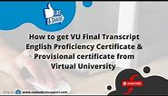 How to get VU Final Transcript | Provisional Certificate | English Proficiency Certificate