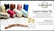 Beadshop LIVE: Learn How to Use Silk Thread for Stringing & Knotting