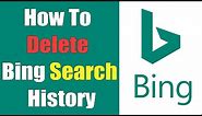How To Delete Bing Search History 2021 | Clear Microsoft Bing Search History Help | Bing.com