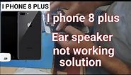 Ear speaker not working in iPhone 8 ,8 plus