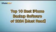 Top 10 Best iPhone Backup Software of 2024 [Must Read]