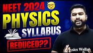 NEET 2024 Syllabus Reduced - Complete PHYSICS ✅ | NMC Update Detailed Analysis 🎯
