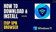 How to Download and Install iTop VPN Browser For Windows