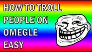 How To TROLL People On OMEGLE Easy Tutorial