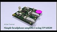 DIY Headphone amplifier TPA6120 | How to design circuit | Kicad tutorial #ElecDIY