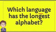 Which language has the longest alphabet?