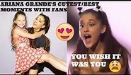 Ariana Grande's top 10 cutest moments with fans 😍♡