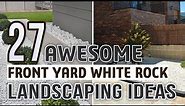 27 Awesome Front Yard White Rock Landscaping Ideas