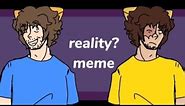 reality? meme/ stampy's lovely world and mirror world (boring loop🧍)