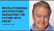 496: Revolutionizing Architecture: Navigating the Future with Arcat with Brian Miller of Arcat