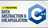 The Concept of Abstraction and Encapsulation | OOP in C++ | C++ for Beginners