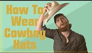 How to Wear Cowboy Hats