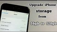 Upgrade iphone's Storage from 16gb to 128gb ---any iPhone
