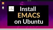 How to Install EMACS on Ubuntu