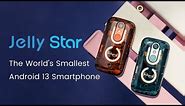 Jelly Star - The World's Smallest Android 13 Smartphone