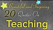 20 Inspiring Quotes On Teaching | Best Quotes For Teachers | Inspirational Teachers Quotes