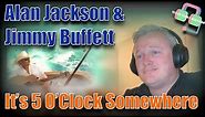 GREAT FUN!! British Guy Reacts to ALAN JACKSON & JIMMY BUFFETT “It’s Five O’Clock Somewhere”