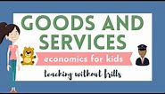 Economics for Kids: Goods and Services